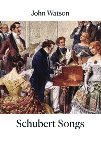 Schubert Songs -  John Watson