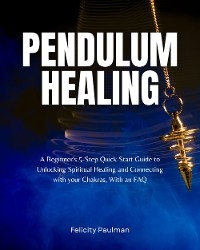 Pendulum Healing Guide - Felicity Paulman