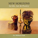 New Horizons in Life, Art & Poetry -  Dr. William Clark