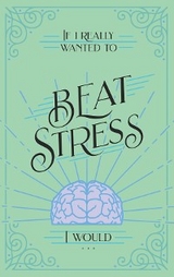 If I Really Wanted to Beat Stress, I Would... - Vicki Kuyper