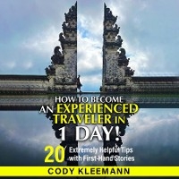 How to Become an Experienced Traveler in 1 Day - Cody S Kleemann