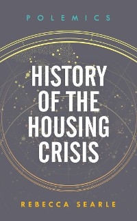 History of the Housing Crisis -  Rebecca Searle