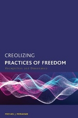 Creolizing Practices of Freedom -  Michael J. Monahan