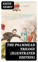 The Psammead Trilogy (Illustrated Edition) - Edith Nesbit