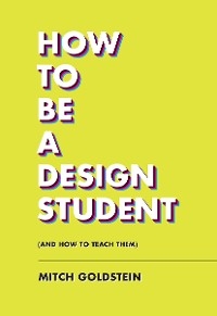 How to Be a Design Student (and How to Teach Them) -  Mitch Goldstein