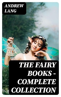 The Fairy Books - Complete Collection - Andrew Lang