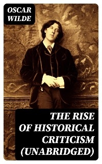 The Rise Of Historical Criticism - Oscar Wilde