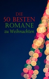 Die 50 besten Romane zu Weihnachten - Charles Dickens, Theodor Fontane, Wilhelmine Heimburg, Lew Wallace, Karl May, Arthur Conan Doyle, Edgar Allan Poe, G. K. Chesterton, Johanna Spyri, Jack London, Jane Austen, Eufemia Von Adlersfeld-Ballestrem, Charlotte Brontë, Victor Hugo, Nikolaj Gogol,  O.Henry, Hans Christian Andersen, Agnes Günther, Frances Hodgson Burnett, Oscar Wilde, Selma Lagerlöf, Lewis Carroll, Hermann Kurz, Hedwig Courths-Mahler, Eugenie Marlitt, Adalbert Stifter, E.T.A. Hoffman, Brüder Grimm, Beatrix Potter, Kurt Tucholsky, Mark Twain, Jules Verne, Robert Louis Stevenson, Alexandre Dumas, Fjodor Michailowitsch Dostojewski,  Voltaire