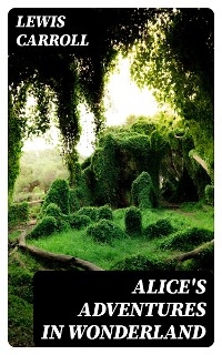 Alice's Adventures in Wonderland - Lewis Carroll