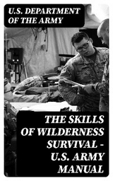 The Skills of Wilderness Survival - U.S. Army Manual - U.S. Department of the Army