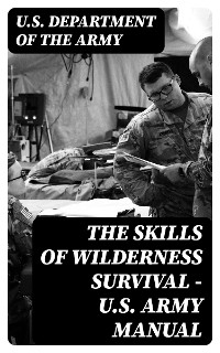 The Skills of Wilderness Survival - U.S. Army Manual - U.S. Department of the Army