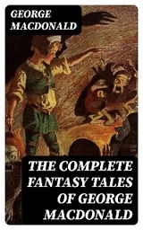 The Complete Fantasy Tales of George MacDonald - George MacDonald