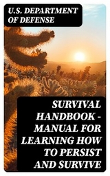 Survival Handbook - Manual for Learning How to Persist and Survive -  U.S. Department of Defense