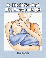 As I Hold You And Kiss You Goodnight - Lori Nicolini