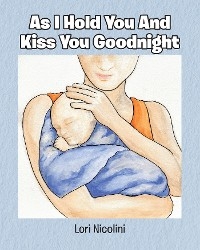 As I Hold You And Kiss You Goodnight - Lori Nicolini