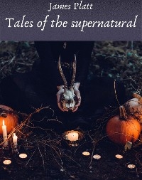 Tales of the supernatural - Platt James