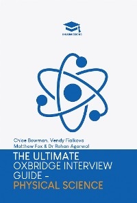 The Ultimate Oxbridge Interview Guide: Physical Sciences - Dr Rohan Agarwal