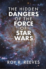 Hidden Dangers of the Force of Star Wars -  Roy R. Reeves