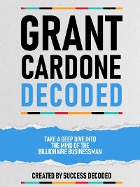 Grant Cardone Decoded -  Success Decoded