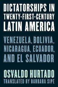 Dictatorships in Twenty-First-Century Latin America -  Osvaldo Hurtado