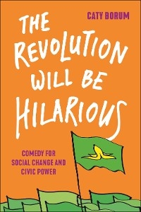 Revolution Will Be Hilarious -  Caty Borum