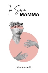 Io sono mamma - Elisa Romanelli