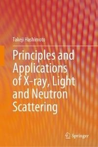 Principles and Applications of X-ray, Light and Neutron Scattering - Takeji Hashimoto