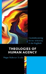 Theologies of Human Agency -  Megan Fullerton Strollo