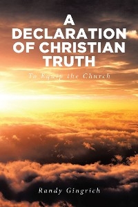 Declaration of Christian Truth -  Randy Gingrich