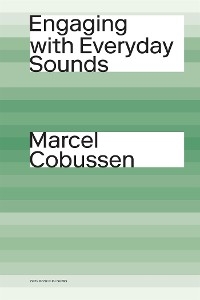 Engaging with Everyday Sounds - Marcel Cobussen