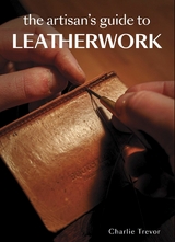 The Artisan's Guide to Leatherwork - Charlie Trevor