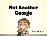 Not Another George - Aurora E. York