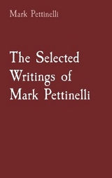 Selected Writings of Mark Pettinelli -  Mark Rozen Pettinelli