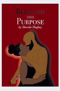 Betrayed into Purpose - Sherida Hughey