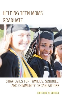 Helping Teen Moms Graduate -  Christine M. Stroble