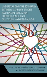 Understanding the Boundary between Disability Studies and Special Education through Consilience, Self-Study, and Radical Love - 