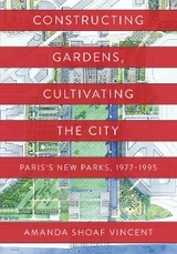 Constructing Gardens, Cultivating the City -  Amanda Shoaf Vincent