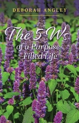 5 Ws of a Purpose-Filled Life -  Deborah Angley