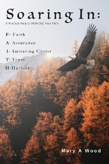 Soaring In F - Faith A - Assurance I - Imitating Christ T - Trust H - Harvest: F - Faith A - Assurance I - Imitating Christ T - Trust H - Harvest: F - Faith A - Assurance I - Imitating Christ T - Trust H - Harvest - Mary A Wood