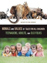 Morals and Values of Tales for Children, Teenagers, Adults and Old Folks - Rachel Tejeda Morris