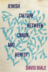 Jewish Culture between Canon and Heresy - David Biale