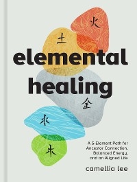 Elemental Healing -  Camellia Lee