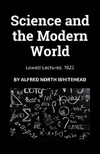 Science and the Modern World - Alfred North Whitehead