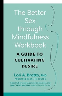 The Better Sex Through Mindfulness Workbook - Lori Brotto