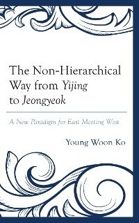 Non-Hierarchical Way from Yijing to Jeongyeok -  Young Woon Ko