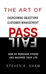 The Art of PASS FAIL - Overcoming Objections and Customer Management - Steven Shaw