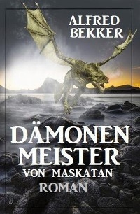 Dämonenmeister von Maskatan - Alfred Bekker