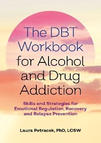 DBT Workbook for Alcohol and Drug Addiction -  Laura J. Petracek