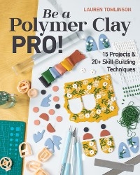 Be a Polymer Clay Pro! -  Lauren Tomlinson