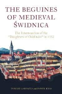 The Beguines of Medieval Świdnica - Paweł Kras, Tomasz Gałuszka